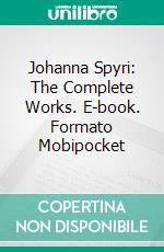 Johanna Spyri: The Complete Works. E-book. Formato EPUB ebook