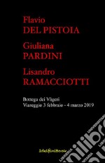 La Bottega dei Vàgeri: Catalogo mostra di pittura Flavio Del Pistoia, Giuliana Pardini, Lisandro Ramacciotti. E-book. Formato EPUB ebook