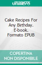 Cake Recipes For Any Birthday. E-book. Formato EPUB ebook