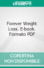 Forever Weight Loss. E-book. Formato PDF ebook