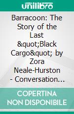 Barracoon: The Story of the Last &quot;Black Cargo&quot; by Zora Neale-Hurston - Conversation Starters. E-book. Formato EPUB ebook