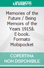 Memories of the Future / Being Memoirs of the Years 1915â. E-book. Formato Mobipocket ebook