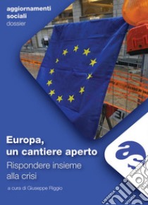 Europa, un cantiere aperto. Rispondere insieme alla crisi. E-book. Formato Mobipocket ebook