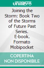 Joining the Storm: Book Two of the Storms of Future Past Series. E-book. Formato EPUB ebook