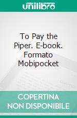 To Pay the Piper. E-book. Formato Mobipocket