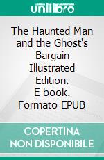 The Haunted Man and the Ghost's Bargain Illustrated Edition. E-book. Formato EPUB ebook