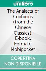 The Analects of Confucius (from the Chinese Classics). E-book. Formato EPUB ebook