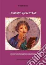 Leggende napoletaneLibro d'immaginazione e di sogno. E-book. Formato Mobipocket ebook