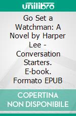 Go Set a Watchman: A Novel by Harper Lee | Conversation Starters. E-book. Formato EPUB ebook di dailyBooks