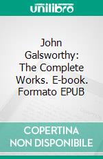 John Galsworthy: The Complete Works. E-book. Formato EPUB ebook