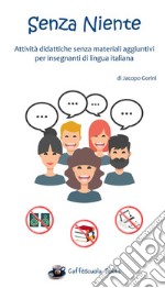 Senza NienteAttività didattiche senza materiali aggiuntivi per insegnanti di lingua italiana. E-book. Formato EPUB ebook