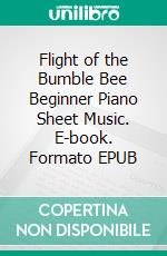 Flight of the Bumble Bee Beginner Piano Sheet Music. E-book. Formato EPUB ebook
