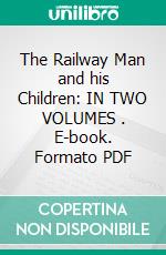 The Railway Man and his Children: IN TWO VOLUMES . E-book. Formato Mobipocket ebook