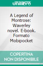 A Legend of Montrose: Waverley novel. E-book. Formato Mobipocket ebook