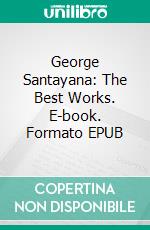 George Santayana: The Best Works. E-book. Formato Mobipocket