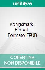 Königsmark. E-book. Formato EPUB ebook