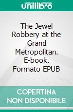 The Jewel Robbery at the Grand Metropolitan. E-book. Formato Mobipocket ebook