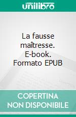 La fausse maîtresse. E-book. Formato EPUB ebook