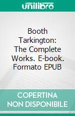 Booth Tarkington: The Complete Works. E-book. Formato EPUB ebook