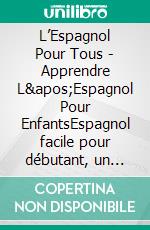 L’Espagnol Pour Tous - Apprendre L'Espagnol Pour EnfantsEspagnol facile pour débutant, un livre bilingue espagnol français avec 50 dialogues et 50 photos de Pingouins. E-book. Formato Mobipocket ebook di Mobile Library