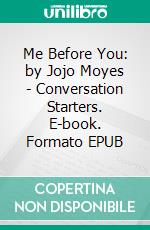 Me Before You: by Jojo Moyes | Conversation Starters. E-book. Formato EPUB ebook di dailyBooks