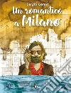Un Romantico a Milano. E-book. Formato EPUB ebook di Sergio Gerasi