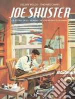 Joe Shuster: La Storia degli Uomini che Crearono Superman. E-book. Formato EPUB ebook