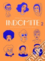 Indomite – Volume 2: Storie di donne che fanno ciò che vogliono. E-book. Formato EPUB