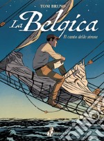 La Belgica – Volume 1: Il Canto delle Sirene. E-book. Formato EPUB ebook