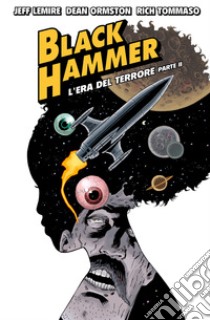 Black Hammer 4: L'era del Terrore, parte 2. E-book. Formato EPUB ebook di Jeff Lemire