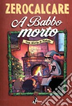 A Babbo Morto: Una Storia di Natale. E-book. Formato EPUB ebook