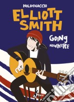 Elliott Smith - Going Nowhere. E-book. Formato EPUB ebook