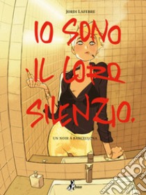 Io sono il loro silenzio. E-book. Formato EPUB ebook di Jordi Lafebre