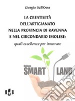 La creatività dell'artigianato nella provincia di Ravenna e nel Circondario ImoleseQuali eccellenze per innovare. E-book. Formato EPUB