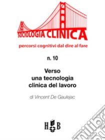 Verso una sociologia clinica del lavoro. E-book. Formato Mobipocket ebook di Vincent De Gaulejac