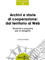 Archivi e storie di cooperazione dal territorio al WebRicerche e proposte per un progetto. E-book. Formato Mobipocket