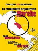 Conoscere per riconoscereLa criminalità organizzata nelle Marche. E-book. Formato Mobipocket