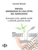 Faenza. Sociologia di una città del Novecento: Economia civile, capitale sociale e culturale, giustizia sociale. E-book. Formato Mobipocket ebook