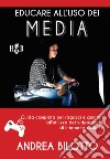 Educare all'uso dei Media: Guida completa per ragazzi e genitori all'utilizzo dei videogiochi, di Internet, Netflix e della TV. E-book. Formato EPUB ebook di Andrea Bilotto