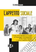 L'appetito sociale: Il cibo come desiderio di riscatto nel linguaggio cinematografico di Pier Paolo Pasolini. Il caso di «Mamma Roma». E-book. Formato EPUB