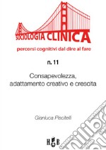 Consapevolezza, adattamento creativo e crescita: Per una sociologia clinica dell’innovazione, del cambiamento migliorativo e del well-being. E-book. Formato Mobipocket