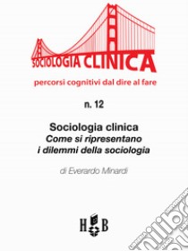 Sociologia clinica: come si ripresentano i dilemmi della sociologia. E-book. Formato EPUB ebook