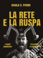 La rete e la ruspa: I nuovi populismi fra politica e antipolitica. E-book. Formato Mobipocket ebook