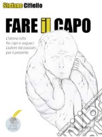 Fare il capoL’eterna lotta fra capi e seguaci, lezioni dal passato per il presente. E-book. Formato PDF ebook