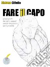 Fare il capoL’eterna lotta fra capi e seguaci, lezioni dal passato per il presente. E-book. Formato PDF ebook