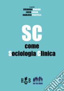 SC come Sociologia Clinica. E-book. Formato PDF ebook di Everardo MinardiLucio LuisonGianluca Piscitelli