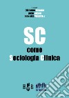 SC come Sociologia Clinica. E-book. Formato PDF ebook di Everardo MinardiLucio LuisonGianluca Piscitelli