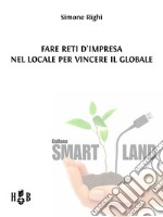 Fare reti d’impresa nel locale per vincere il globale. E-book. Formato PDF ebook