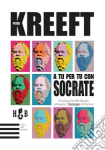 A tu per tu con SocrateIntroduzione alla filosofia attraverso l'Apologia di Platone. E-book. Formato Mobipocket ebook di Peter Kreeft