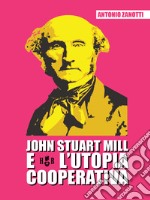 John Stuart Mill e l'utopia cooperativa. E-book. Formato PDF